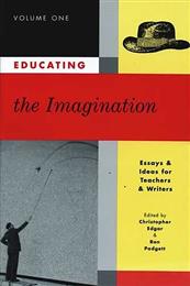 Educating the Imagination: Essays and Ideas for Teachers and Writers