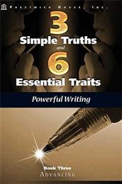 Three Simple Truths and Six Essential Traits of Powerful Writing: Book Three - Advancing