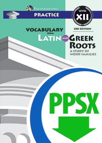 Vocabulary from Latin and Greek Roots Presentations: Practice - Level XII - Downloadable