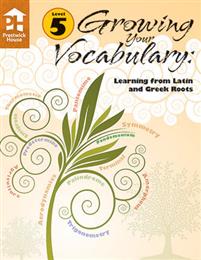 Growing Your Vocabulary: Learning from Latin and Greek Roots - Level 5