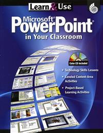 Learn & Use: Microsoft PowerPoint in Your Classroom