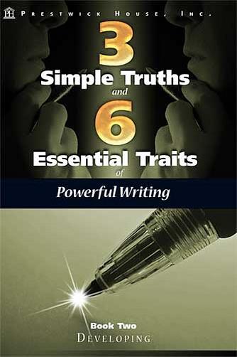 Three Simple Truths and Six Essential Traits of Powerful Writing: Book Two - Developing