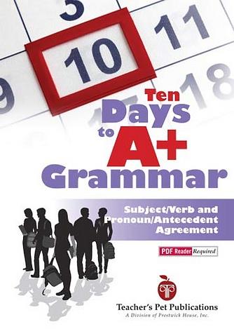 Ten Days to A+ Grammar: Subject/Verb and Pronoun/Antecedent Agreement