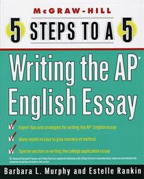 Writing the AP English Essay: 5 Steps to a 5