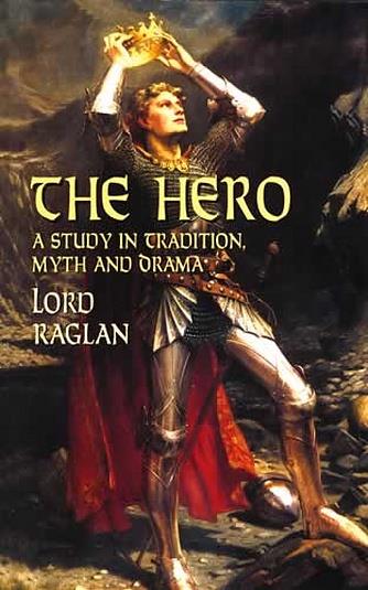 Hero, The: A Study in Tradition, Myth and Drama