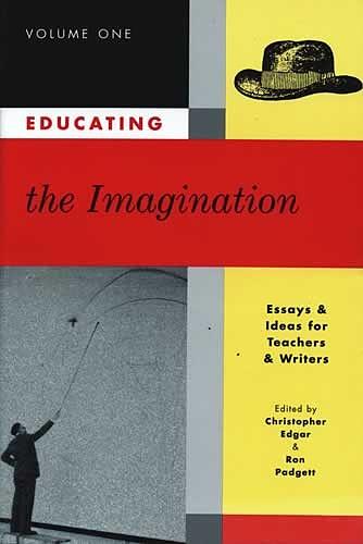Educating the Imagination: Essays and Ideas for Teachers and Writers