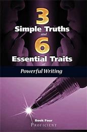 Three Simple Truths and Six Essential Traits of Powerful Writing: Book Four - Proficient