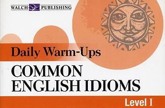Daily Warm-Ups: Common English Idioms Level I