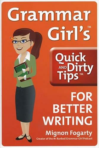 Grammar Girl's Quick and Dirty Tips for Better Writing