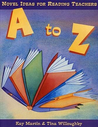 Novel Ideas for Reading Teachers A to Z
